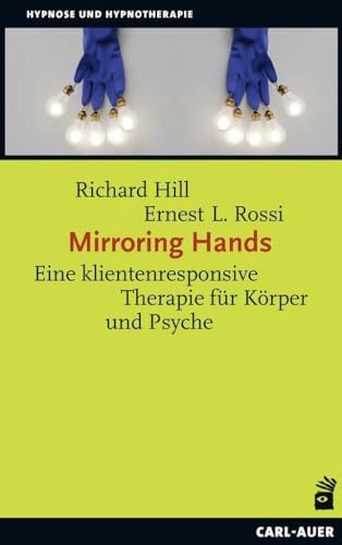 Mirroring Hands: Eine klientenresponsive Therapie für Körper und Psyche (Hypnose und Hypnotherapie)