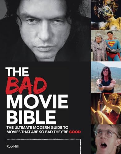 The Bad Movie Bible: The Ultimate Modern Guide to Movies That Are So Bad They're Good (Movie Bibles, 1, Band 1)