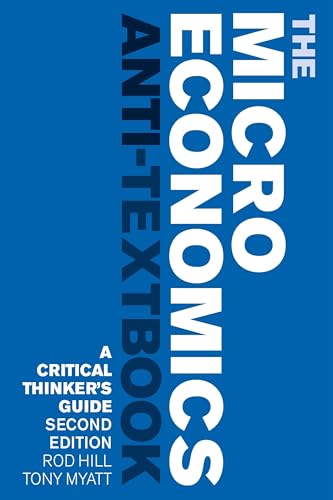 The Microeconomics Anti-Textbook: A Critical Thinker's Guide - second edition von Zed Books