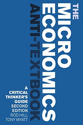 The Microeconomics Anti-Textbook: A Critical Thinker's Guide - second edition von Bloomsbury Academic