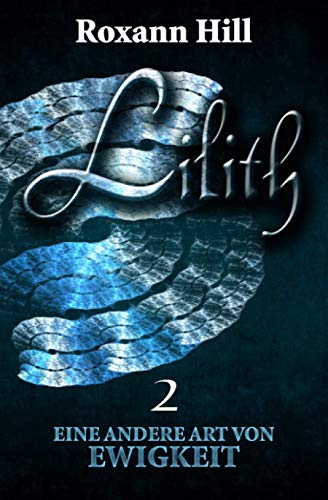 Lilith. Eine andere Art von Ewigkeit (Lilith-Saga 2) von CreateSpace Independent Publishing Platform