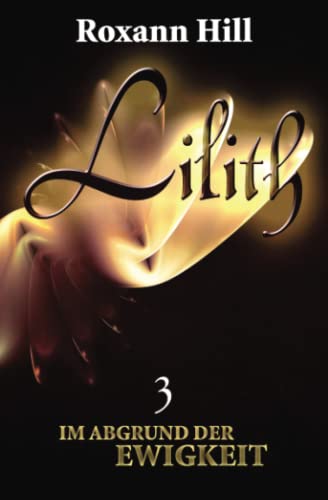Lilith. Im Abgrund der Ewigkeit (Lilith-Saga 3) von CreateSpace Independent Publishing Platform