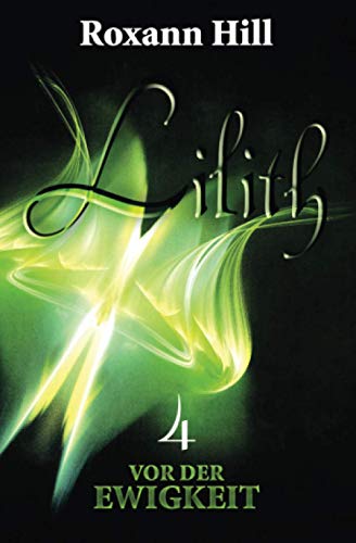 Lilith. Vor der Ewigkeit (Lilith-Saga 4)