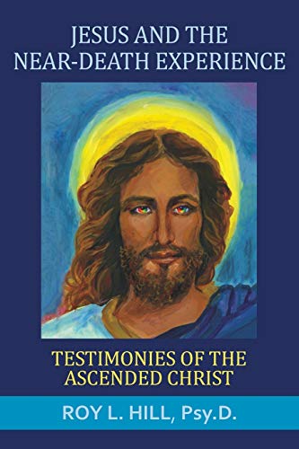 Jesus and the Near-Death Experience: Testimonies of the ascended Christ von White Crow Books