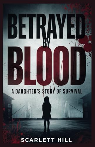 BETRAYED BY BLOOD: A daughter's story of survival von Independently published