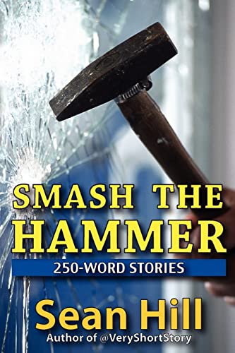 Smash The Hammer: 250-Word Stories Smash The Hammer: 250-Word Stories