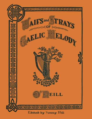O'Neill's Waifs and Strays of Gaelic Melody: Over 350 tunes and historical notes von Hill Inc.