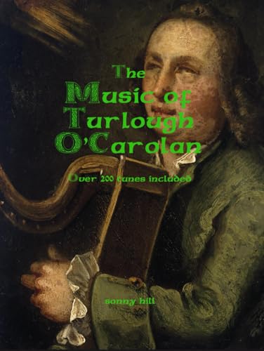 The Music of Turlough O'Carolan: Over 200 tunes included. von Hill inc.