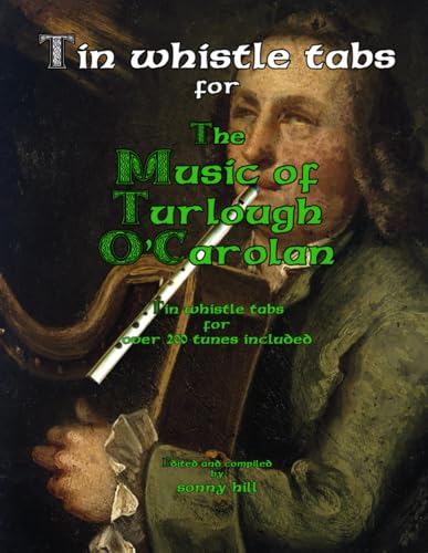 Tin Whistle Tabs for The Music of Turlough O'Carolan: Over 200 tunes with tin whistle tabs von Hill Inc.