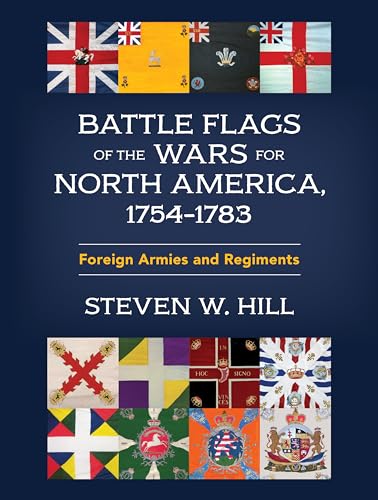 Battle Flags of the Wars for North America, 1754-1783: Foreign Armies and Regiments von Stackpole Books