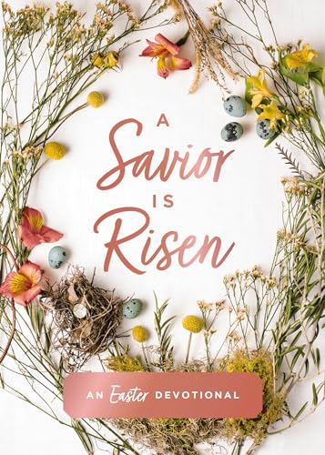 A Savior Is Risen: An Easter Devotional A Savior Is Risen: An Easter Devotional