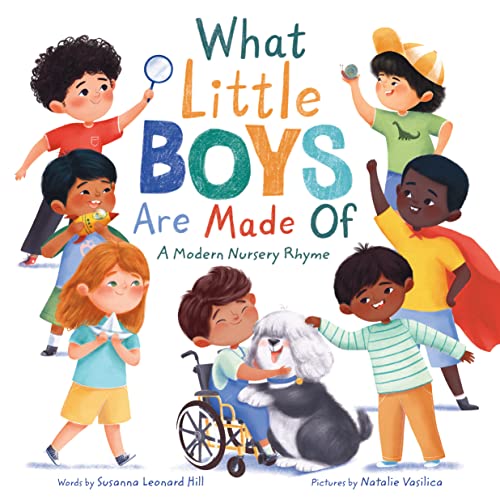 What Little Boys Are Made Of: A Modern Nursery Rhyme to Encourage and Celebrate Boys