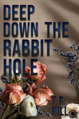 Deep Down the Rabbit Hole von T R Hill
