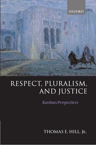 Respect, Pluralism, and Justice: Kantian Perspectives Respect, Pluralism, and Justice: Kantian Perspectives von Oxford University Press