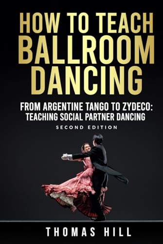 How to Teach Ballroom Dancing: From Argentine Tango to Zydeco: How to teach social partner dances von Independently published
