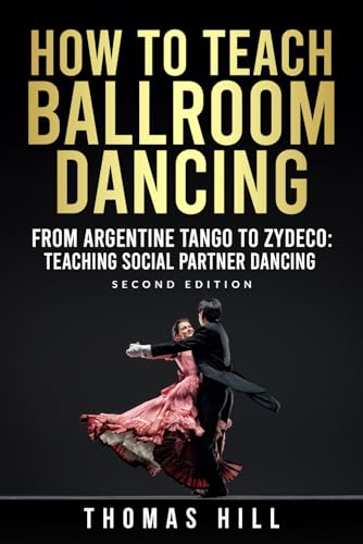 How to Teach Ballroom Dancing: From Argentine Tango to Zydeco: How to teach social partner dances. von Independently published
