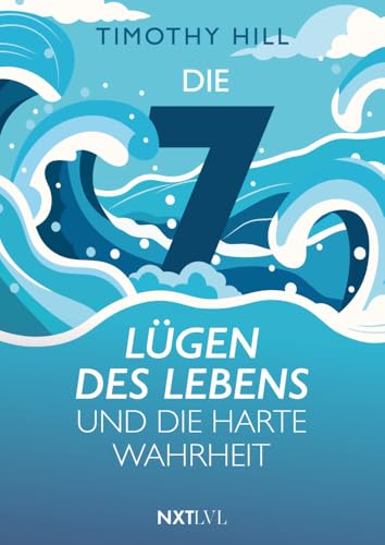Die 7 Lügen des Lebens und die harte Wahrheit: Dein Weg aus den Lügen des Lebens. - Was Psychologie und Philosophie über den Lebenssinn lehren von Next Level Verlag