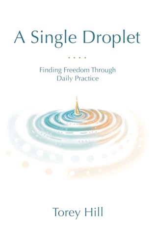 A Single Droplet: Finding Freedom Through Daily Practice von Balboa Press