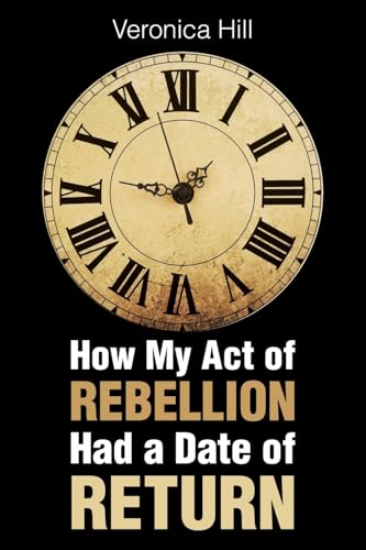 How My Act of Rebellion Had a Date of Return von Christian Faith Publishing