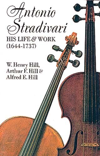 Antonio Stradivari, His Life and Work, 1644-1737 (Dover Books on Music: Violin)