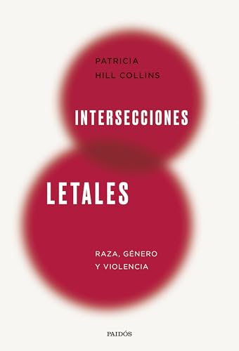 Intersecciones letales: Raza, género y violencia (Estado y Sociedad) von Ediciones Paidós