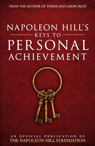 Napoleon Hill's Keys to Personal Achievement: An Official Publication of The Napoleon Hill Foundation