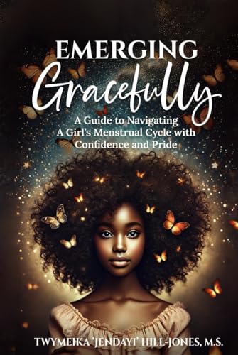 Emerging Gracefully: A Guide to Navigating a Girl's Menstrual Cycle with Confidence and Pride von Rainmaker Publishing