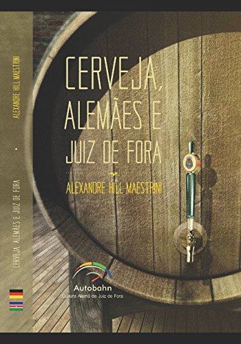 Cerveja, Alemães e Juiz de Fora: A história do Polo Cervejeiro de Juiz de Fora von Agencia Brasileira do ISBN