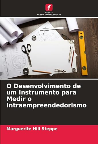 O Desenvolvimento de um Instrumento para Medir o Intraempreendedorismo von Edições Nosso Conhecimento