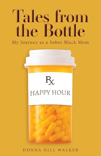 Tales from the Bottle: My Journey as a Sober Black Mom von Palmetto Publishing