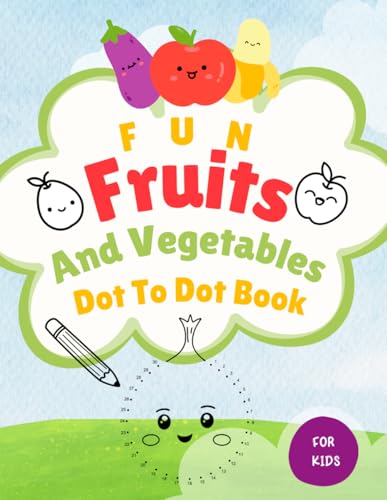 Connect The Dots And Colouring For Kids - Cute Fruit And Vegetables: Dive Into fun With 24 Cute Fruit And Vegetables - Educational Activity Book For Ages 4-8 von Independently published