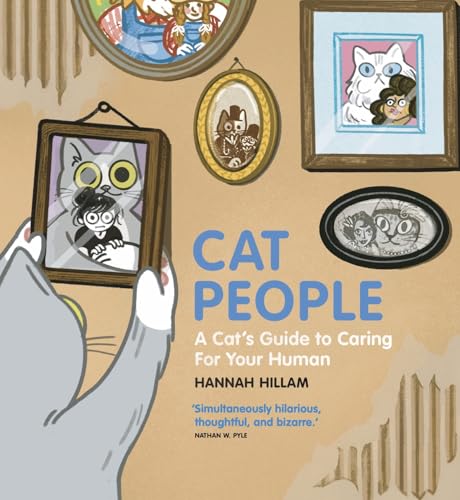 Cat People: A Cat's Guide To Caring For Your Human: "Simultaneously hilarious, thoughtful, and bizarre" von Wildfire