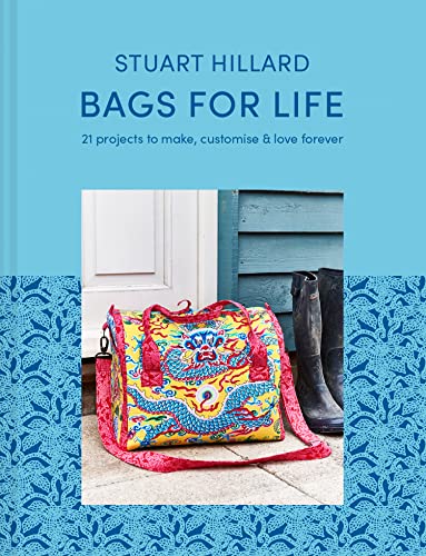 Bags for Life: 21 stylish craft projects to make, customise and love for ever