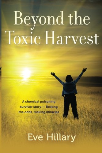 Beyond the Toxic Harvest: A chemical poisoning survivor story - Beating the odds, making miracles