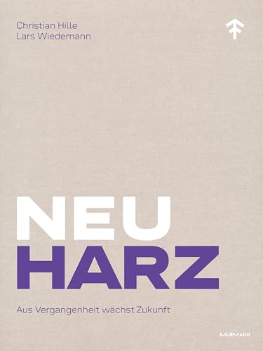 NeuHarz: Aus Vergangenheit wächst Zukunft von Murmann Publishers
