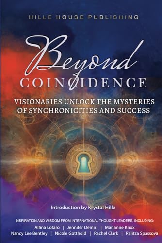 Beyond Coincidence: Visionaries Unlock the Mysteries of Synchronicities and Success (Beyond Series)