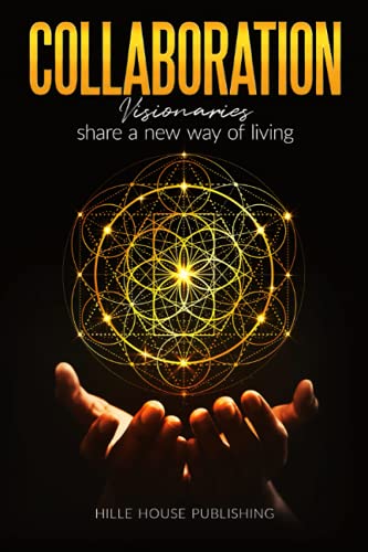 Collaboration: Visionaries Sharing a New Way of Living