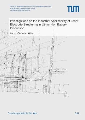 Investigations on the Industrial Applicability of Laser Electrode Structuring in Lithium-ion Battery Production (Forschungsberichte IWB) von utzverlag GmbH