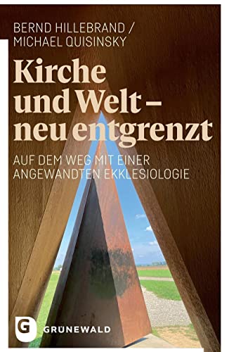 Kirche und Welt - neu entgrenzt: Auf dem Weg mit einer Angewandten Ekklesiologie Kirche und Welt - neu entgrenzt: Auf dem Weg mit einer Angewandten Ekklesiologie