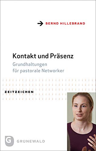 Kontakt und Präsenz: Grundhaltungen für pastorale Networker (Zeitzeichen)