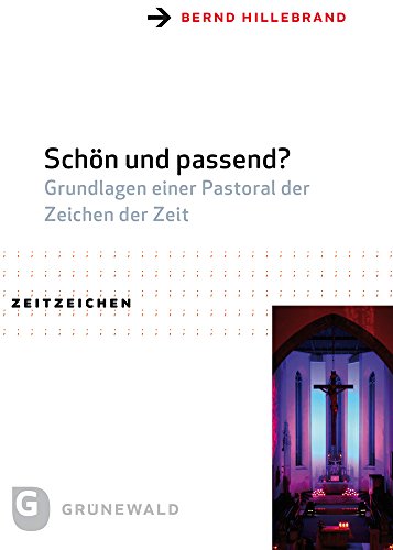Schön und passend?: Grundlagen einer Pastoral der Zeichen der Zeit (Zeitzeichen, Band 36)
