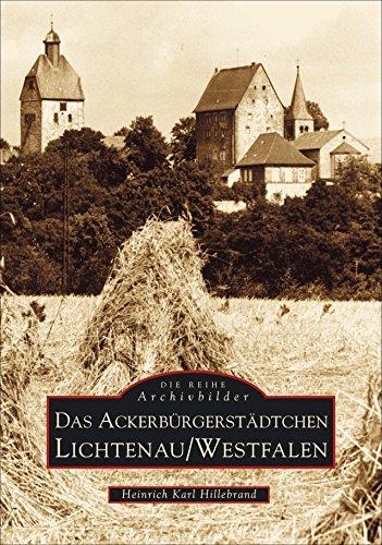 Das Ackerbürgerstädtchen Lichtenau/Westfalen Das Ackerbürgerstädtchen Lichtenau/Westfalen
