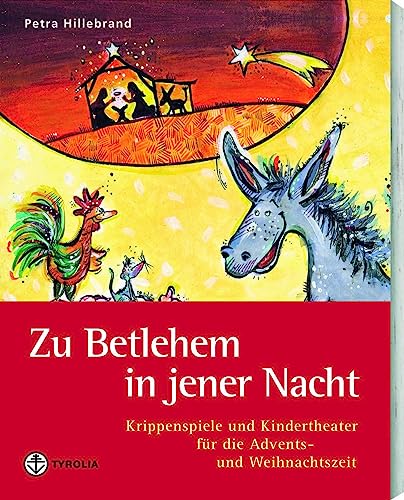 Zu Betlehem in jener Nacht: Krippenspiele und Kindertheater für die Advents- und Weihnachtszeit von Tyrolia