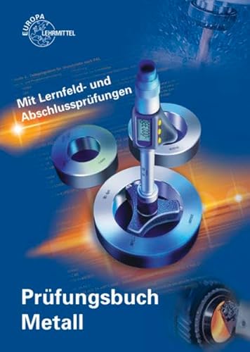 Prüfungsbuch Metall: Mit Lernfeld- und Abschlussprüfungen