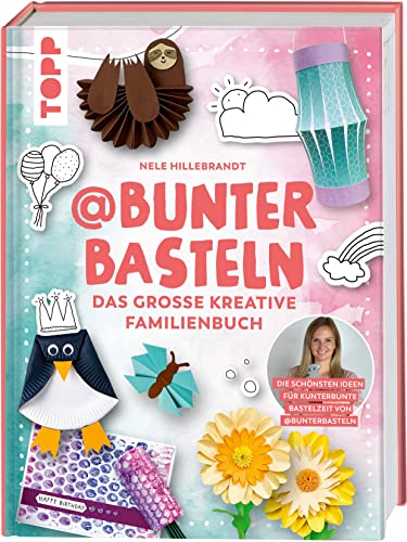 @bunterbasteln - Das große kreative Familienbuch: Die schönsten Ideen für eine kunterbunte Bastelzeit mit der ganzen Familie von Frech
