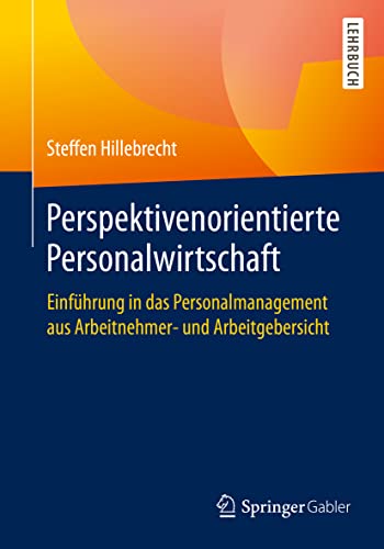 Perspektivenorientierte Personalwirtschaft: Einführung in das Personalmanagement aus Arbeitnehmer- und Arbeitgebersicht von Springer