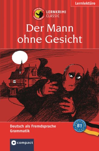 Der Mann ohne Gesicht: Deutsch als Fremdsprache (DaF) B1: Deutsch als Fremdsprache. Grammatik. Niveau B1 (Compact Lernkrimi)