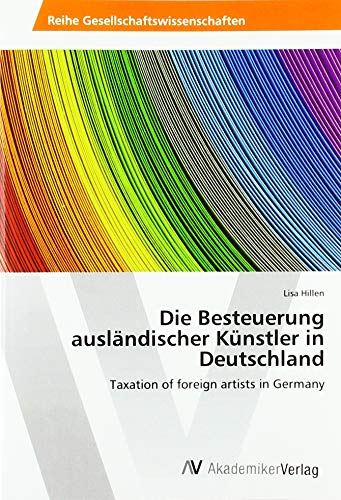 Die Besteuerung ausländischer Künstler in Deutschland: Taxation of foreign artists in Germany von AV Akademikerverlag