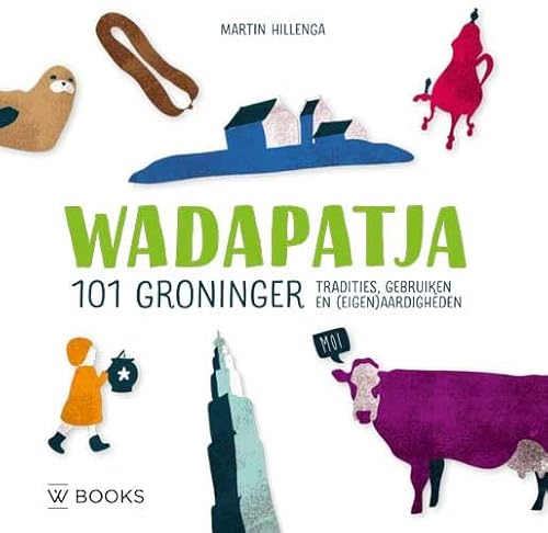Wadapatja: 101 Groninger tradities, gebruiken en (eigen)aardigheden von Wbooks