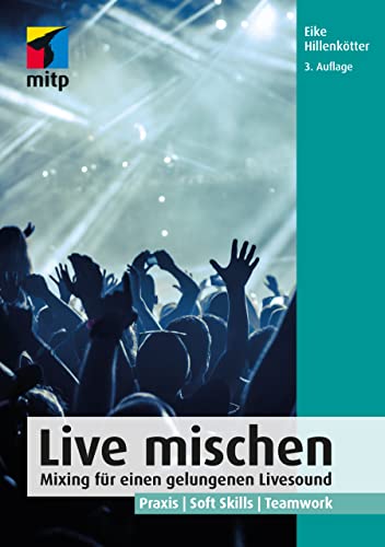 Live mischen: Mixing für einen gelungenen Livesound. Praxis | Soft Skills | Teamwork (mitp Audio) von mitp
